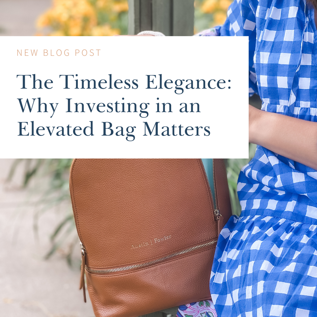 The Timeless Elegance: Why Investing in an Elevated Bag Matters